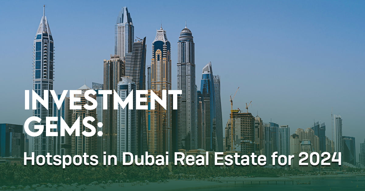 Investment Gems: Hotspots In Dubai Real Estate For 2024 - Forest Hills ...